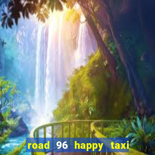 road 96 happy taxi security call password